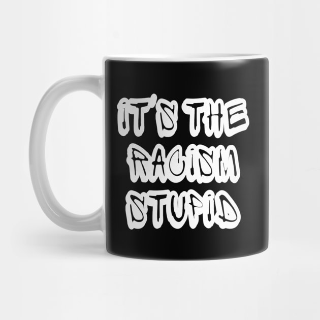 It's The Racism Stupid - Front by SubversiveWare